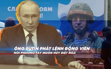 Xem nhanh: Chiến dịch ở Ukraine ngày 209, Tổng thống Putin huy động 300.000 lính dự bị, hối thúc giao thêm vũ khí