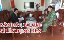 Gán đất, bỏ quê vì tín dụng đen