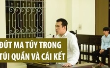 Dành trọn thanh xuân trong tù vì đút ma túy trong túi quần