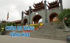 Sau kết luận sai phạm, chùa Ba Vàng vắng vẻ