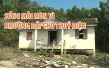 Đời sống mỏi mòn sau 6 năm nhường đất cho dự án điện