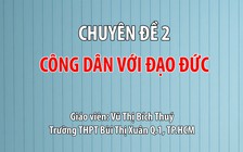 [ÔN THI THPT QUỐC GIA 2019] MÔN GDCD: Chuyên đề 2 Công dân với đạo đức