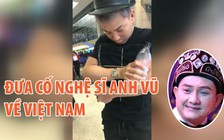 Bạn thân liên tục gọi tên Anh Vũ trong suốt chuyến bay về Việt Nam