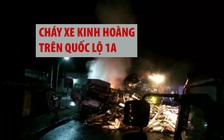 Cháy xe kinh hoàng trên Quốc lộ 1A, 2 người chết thảm