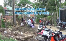 Ghen với thợ hồ đến sơn hàng rào, chồng đâm vợ trọng thương rồi tự thiêu