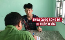 Thua cá độ bóng đá, đi cướp xe ôm công nghệ để lấy tiền chung độ