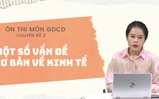 [ÔN THI THPT QUỐC GIA 2021] MÔN GDCD: CĐ 3 - Một số vấn đề về Kinh Tế