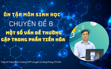 Kỳ thi THPT quốc gia 2022 môn Sinh học, chuyên đề 8