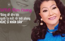 NSND Kim Cương: “Đừng để đến khi người ta mất rồi mới phong NSND“