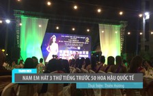 Nam Em hát 3 thứ tiếng trước 50 thí sinh Hoa hậu quốc tế