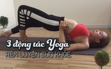 [Khỏe đẹp mỗi ngày] Người đẹp Rosa Lê chia sẻ 3 bài tập yoga để rèn luyện sức khỏe