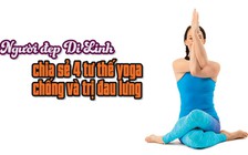 [Khỏe đẹp mỗi ngày] Người đẹp Di Linh chia sẻ 4 tư thế yoga chống và trị đau lưng