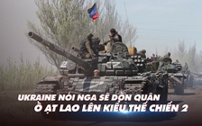 Xem nhanh: Ngày 298 chiến dịch, quan chức Ukraine nói Nga dùng chiến thuật lạc hậu, tướng lại cảnh báo Nga đang thích ứng