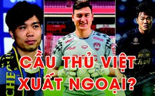 [GÓC BÌNH LUẬN] Cầu thủ Việt xuất ngoại, được và mất gì?