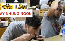 Vì sao Đặng Văn Lâm mê món ăn Thái Lan?