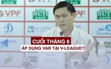 Công nghệ VAR khi nào được áp dụng tại V-League?