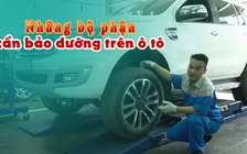 Bảo dưỡng ô tô: Những bộ phận cần kiểm tra thường xuyên