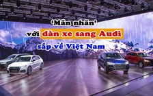 'Mãn nhãn' với dàn xe sang Audi sắp về Việt Nam