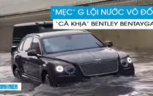 Hài hước cảnh xe tiền tỉ ‘Mẹc’ G lội nước ầm ầm, ‘cà khịa’ Bentley Bentayga