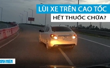 Lại lùi xe trên cao tốc, hết thuốc chữa?