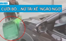 ‘Chết cười’ lái xe nữ đâm và kéo lê… thùng rác trên phố mà không hề hay biết