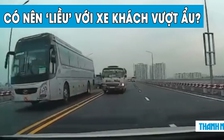 ‘Thi gan’ với xe khách vượt ẩu trên cầu, nên hay không?