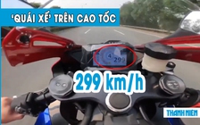 Kinh hoàng ‘quái xế’ phóng mô tô bạt mạng gần 300 km/giờ trên cao tốc