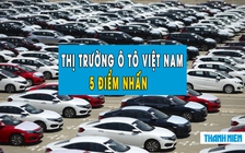 5 điểm nhấn trên thị trường ô tô Việt Nam nửa đầu năm 2021