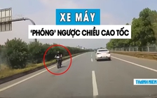 Thanh niên lái xe máy ngược chiều trên cao tốc, còn lạng lách 'dọa' ô tô