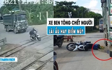 Kinh hoàng xe ben tông chết người đi xe máy: Lái ẩu hay điểm mù?