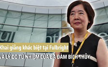 Buổi khai giảng khác biệt tại Fulbright và lý do từ nhiệm của bà Đàm Bích Thủy