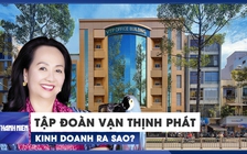 Tập đoàn Vạn Thịnh Phát của bà Trương Mỹ Lan kinh doanh ra sao?