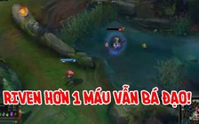 Video LMHT: Choáng với thánh Riven hơn 1 máu, bị địch đuổi đánh không chết