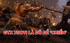 Chỉ với GTX 750ti, game thủ đã có thể chơi được 'bom tấn' For Honor