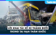 Ngỡ ngàng lời khai tài xế xe Thành Bưởi: Đã bị tước bằng lái 3 tháng trước