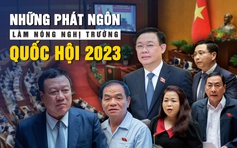 ĐIỂM NHẤN QUỐC HỘI 2023 | Những phát ngôn làm nóng nghị trường