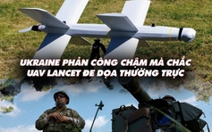 Xem nhanh: Ngày 491 chiến dịch, Ukraine phản công 'chậm mà chắc', binh sĩ ngại UAV tự sát Nga