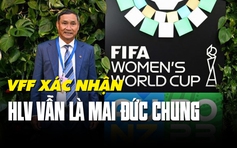VFF bác tin đồn HLV Mai Đức Chung không được chỉ đạo tại World Cup nữ 2023