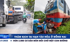 Xem nhanh 12h: Thảm kịch tai nạn tàu hỏa ở Đồng Nai | Hơn 2.000 cư dân ở TP.HCM mòn mỏi chờ một con đường