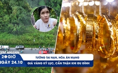 Xem nhanh 20h ngày 24.10: Tình tiết chấn động vụ ô tô lao xuống đèo Bảo Lộc | Cẩn trọng  khi đu đỉnh vàng