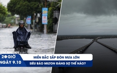 Xem nhanh 20h ngày 9.10: Miền Bắc sắp đón mưa lớn | Siêu bão Milton đáng sợ thế nào?