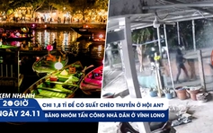 Xem nhanh 20h: Thực hư chi 1,8 tỉ để có suất chèo thuyền ở Hội An | Điều tra băng nhóm tấn công nhà dân