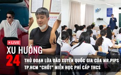 Xu Hướng 24: Mr.Pips 'cầm đầu' cả ngàn nhân viên ra sao | TP.HCM 'chốt' miễn học phí cấp THCS