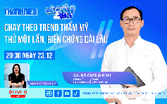 Chạy theo trend thẩm mỹ: Thử một lần, biến chứng dài lâu | Bác sĩ ơi