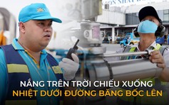 Làm việc ở đường băng Tân Sơn Nhất: Hàng chục năm tập quen với cái nóng 50 độ C