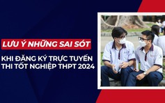 Học sinh lớp 12 đăng ký trực tuyến thi tốt nghiệp THPT 2024 cần tránh những sai sót nào?