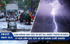 Xem nhanh 20h ngày 22.5: Lý giải sét đánh chết người liên tục | Chống ngập nhìn từ sức ép đô thị hóa