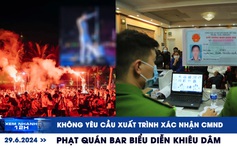 Xem nhanh 12h: Không yêu cầu xuất trình xác nhận CMND | Quán bar biểu diễn khiêu dâm ở biển Bãi Cháy