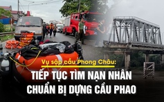 Vụ sập cầu Phong Châu: Nước sông Hồng rút chậm, tìm kiếm nạn nhân rất gian nan