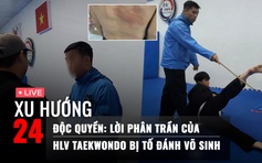 Xu Hướng 24: HLV taekwondo bị tố đánh VĐV phân trần lý do dùng roi tre; Động thái mới của VTF